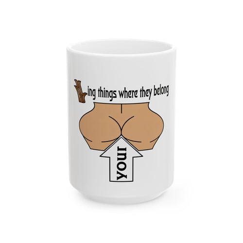 Mug — Funny "Put Your Butt Where It Belongs" Ceramic Coffee Mug (11oz, 15oz)