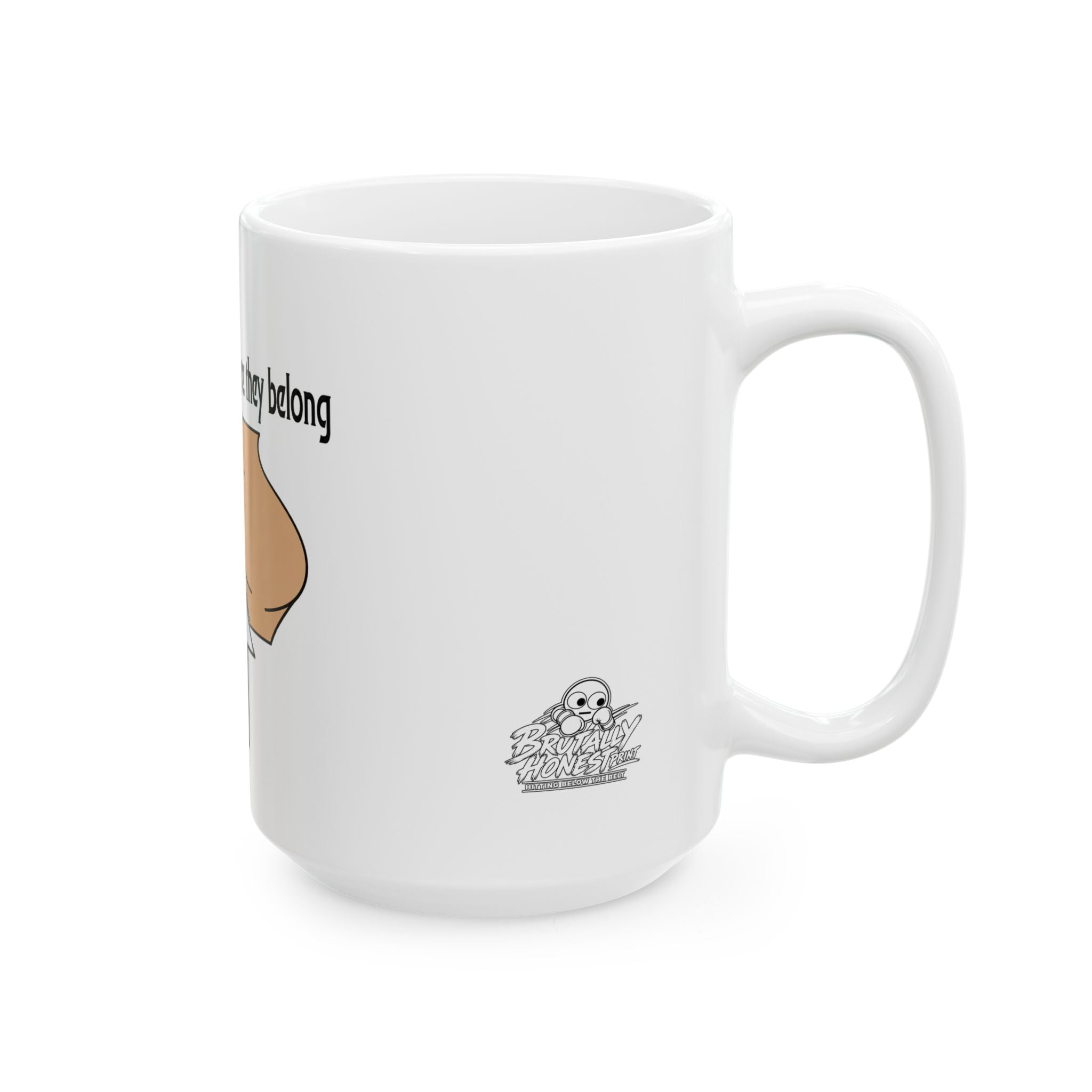 Mug — Funny "Put Your Butt Where It Belongs" Ceramic Coffee Mug (11oz, 15oz)