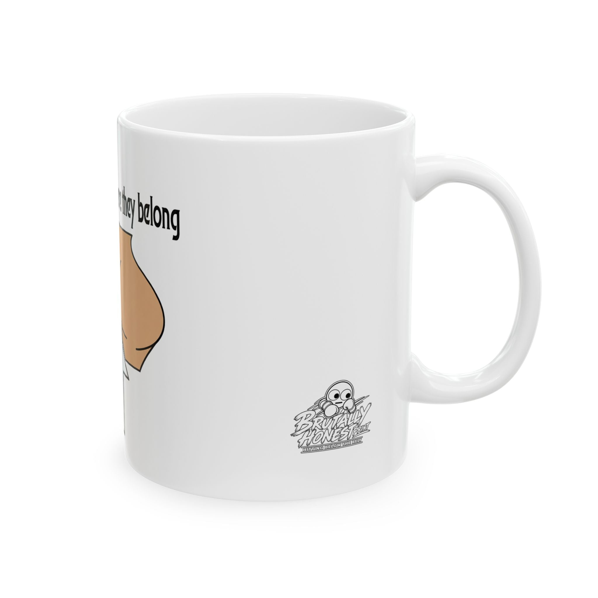 Mug — Funny "Put Your Butt Where It Belongs" Ceramic Coffee Mug (11oz, 15oz)